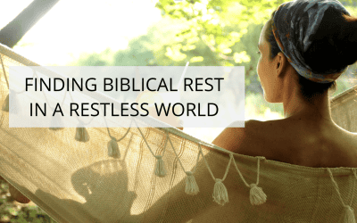 Finding Biblical Rest in a Restless World